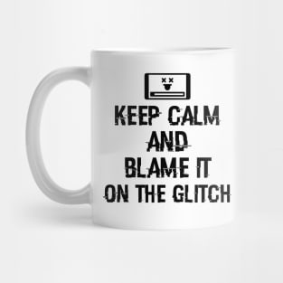 Keep calm and blame it on the glitch Mug